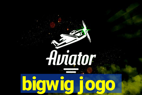 bigwig jogo